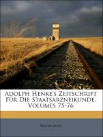 Adolph Henke's Zeitschrift Für Die Staatsarzneikunde, Achtunddreissigster Jahrgang
