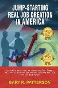 Jump-Starting Real Job Creation in America, At No Increase to the National Debt While Achieving a Balanced Annual Federal Budget Within Five Years