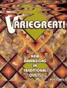 Variegreat! New Dimensions in Traditional Quilts