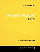 Antonín Dvo¿ák - 8 Humoresques - Op.101 - A Score for Piano and Cello