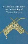 A Collection of Patterns for the Knitting of Vintage Dresses