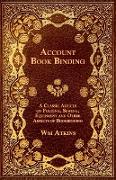 Account Book Binding - A Classic Article on Folding, Sewing, Equipment and Other Aspects of Bookbinding