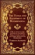 The Tools and Equipment of Bookbinding - A Selection of Classic Articles on the Sewing Press, Cutters, Clamps and Other Apparatus for Bookbinding