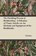 The Finishing Process of Bookbinding - A Selection of Classic Articles on the Methods and Equipment of the Bookbinder