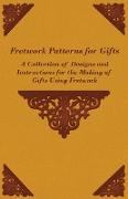 Fretwork Patterns for Gifts - A Collection of Designs and Instructions for the Making of Gifts Using Fretwork