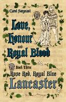 Love, Honour and Royal Blood: Book Three: Rose Red, Royal Blue Lancaster