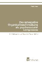 Des-Integrative Organisationsforschung als psychosozialer Lernprozess