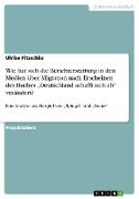 Wie hat sich die Berichterstattung in den Medien über Migration nach Erscheinen des Buches ¿Deutschland schafft sich ab¿ verändert?