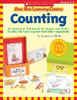 Shoe Box Learning Centers: Counting: 30 Instant Centers with Reproducible Templates and Activities That Help Kids Practice Important Literacy Skills--