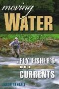 Moving Water: A Fly Fisher's Guide to Currents