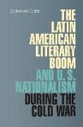 The Latin American Literary Boom and U.S. Nationalism During the Cold War