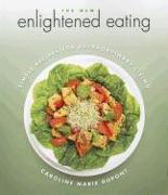 The New Enlightened Eating: Simple Recipes for Extraordinary Living