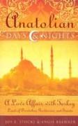 Anatolian Days & Nights: A Love Affair with Turkey: Land of Dervishes, Goddesses, and Saints