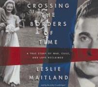 Crossing the Borders of Time: A True Story of War, Exile, and Love Reclaimed