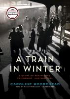 A Train in Winter: A Story of Resistance, Friendship, and Survival