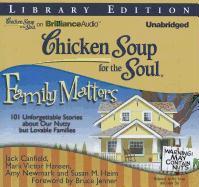 Chicken Soup for the Soul: Family Matters: 101 Unforgettable Stories about Our Nutty But Lovable Families