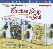 Chicken Soup for the Soul: Teens Talk High School: 101 Stories of Life, Love, and Learning for Older Teens