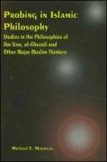 Probing in Islamic Philosophy: Studies in the Philosophies of Ibn Sina, Al-Ghazali, and Other Major Muslim Thinkers