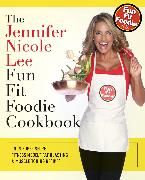 The Jennifer Nicole Lee Fun Fit Foodie Cookbook