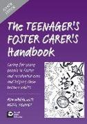 The Teenager's Foster Carer's Handbook: Caring for Young People in Foster and Residential Care and Helping Them to Become Adults (Fourth Edition)