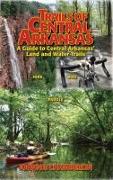 Trails of Central Arkansas: A Guide to Central Arkansas' Land and Water Trails
