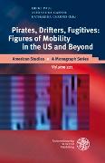 Pirates, Drifters, Fugitives: Figures of Mobility in the US and Beyond