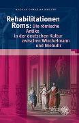 Rehabilitationen Roms: Die römische Antike in der deutschen Kultur zwischen Winckelmann und Niebuhr