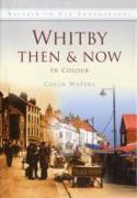 Whitby Then & Now: In Colour