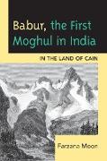 Babur, the First Moghul in India