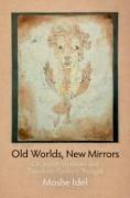 Old Worlds, New Mirrors: On Jewish Mysticism and Twentieth-Century Thought