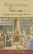 Happiness and Wisdom: Augustine's Early Theology of Education
