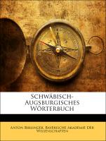 Schwäbisch-Augsburgisches Wörterbuch