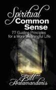 Spiritual Common Sense: 77 Guiding Principles for a More Meaningful Life