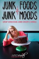 Junk Foods and Junk Moods: Stop Craving and Start Living!