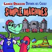 Lance Dragon Defends His Castle with Simple Machines