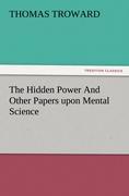 The Hidden Power And Other Papers upon Mental Science