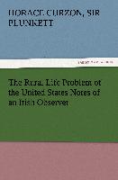 The Rural Life Problem of the United States Notes of an Irish Observer