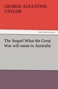 The Sequel What the Great War will mean to Australia