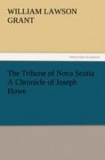 The Tribune of Nova Scotia A Chronicle of Joseph Howe