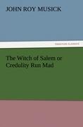 The Witch of Salem or Credulity Run Mad