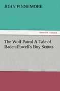 The Wolf Patrol A Tale of Baden-Powell's Boy Scouts