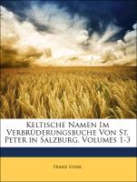 Keltische Namen im Verbrüderungsbuche von St. Peter in Salzburg, Erster Theil
