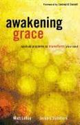 Awakening Grace: Spiritual Practices to Transform Your Soul