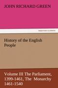 History of the English People, Volume III The Parliament, 1399-1461, The Monarchy 1461-1540