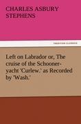 Left on Labrador or, The cruise of the Schooner-yacht 'Curlew.' as Recorded by 'Wash.'