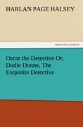 Oscar the Detective Or, Dudie Dunne, The Exquisite Detective