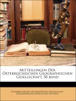Mitteilungen Der Österreichischen Geographischen Gesellschaft, 50 band