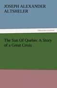 The Sun Of Quebec A Story of a Great Crisis