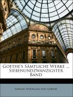 Goethe's Sämtliche Werke ... Siebenundzwanzigster Band