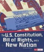 The U.S. Constitution, Bill of Rights, and a New Nation